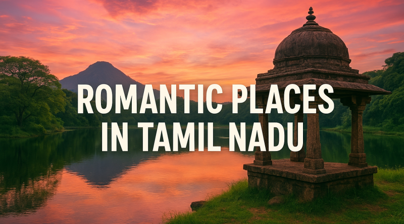 Romantic Places in Tamil Nadu